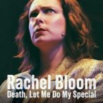 Rachel Bloom: Death, Let Me Do My Special (2024)